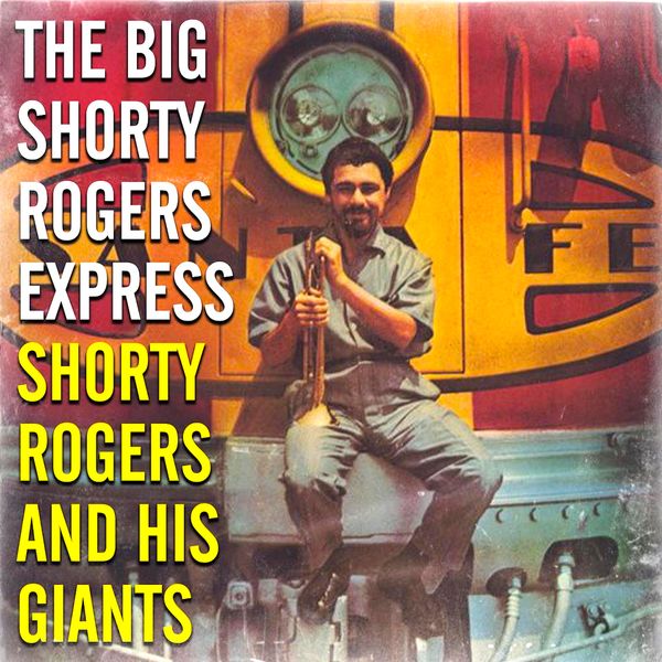 Shorty Rogers & His Giants - The Big Shorty Rogers Express (1956/2021) [FLAC 24bit/96kHz]