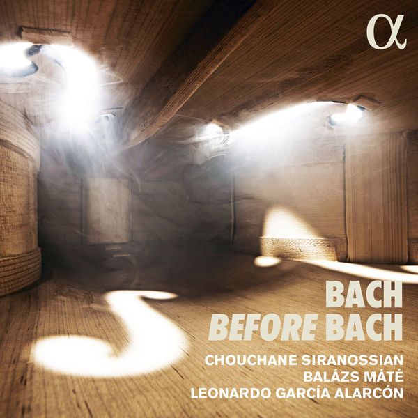 Chouchane Siranossian, Leonardo Garcia Alarcon & Balazs Mate – Bach Before Bach (2021) [FLAC 24bit/192kHz]