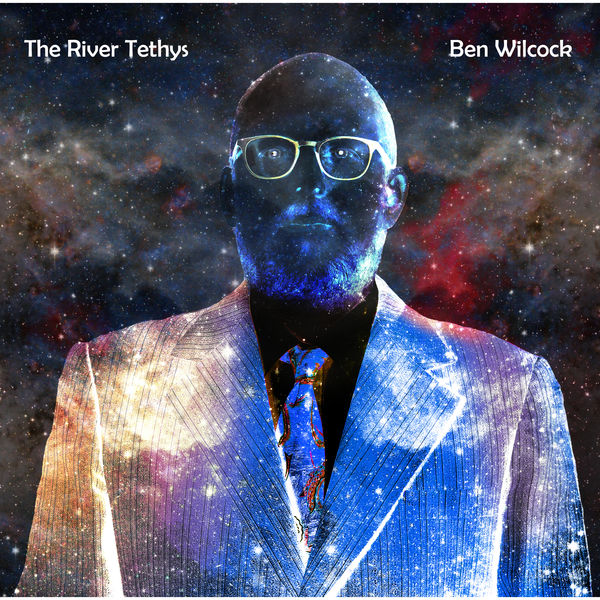 Ben Wilcock – The River Tethys (2021) [FLAC 24bit/44,1kHz]