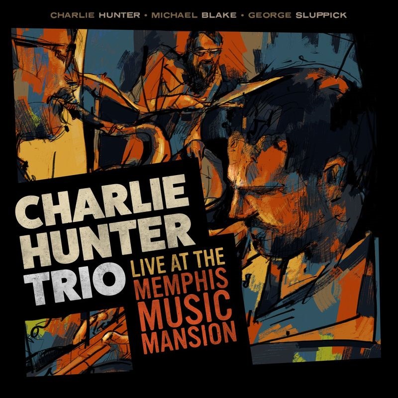 Charlie Hunter - Charlie Hunter Trio Live at the Memphis Music Mansion (feat. George Sluppick & Michael Blake) (2021) [FLAC FLAC 24bit/44,1kHz]
